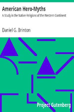 [Gutenberg 11029] • American Hero-Myths: A Study in the Native Religions of the Western Continent